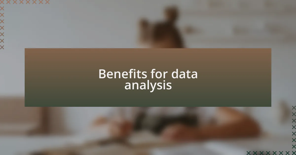 Benefits for data analysis