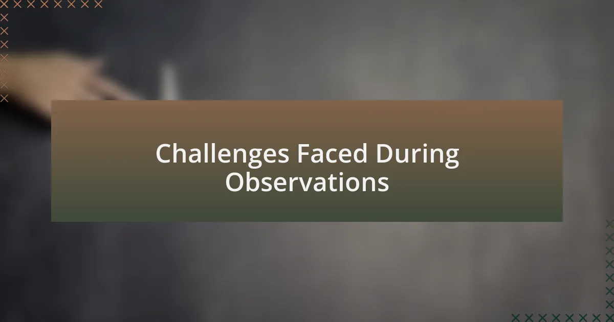 Challenges Faced During Observations