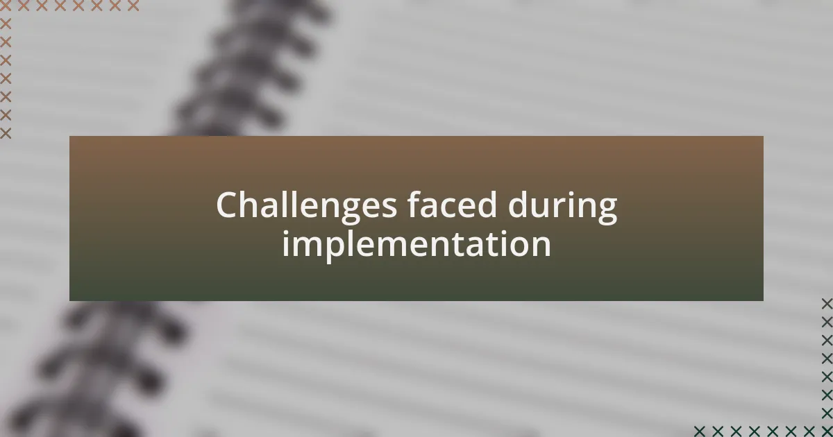 Challenges faced during implementation