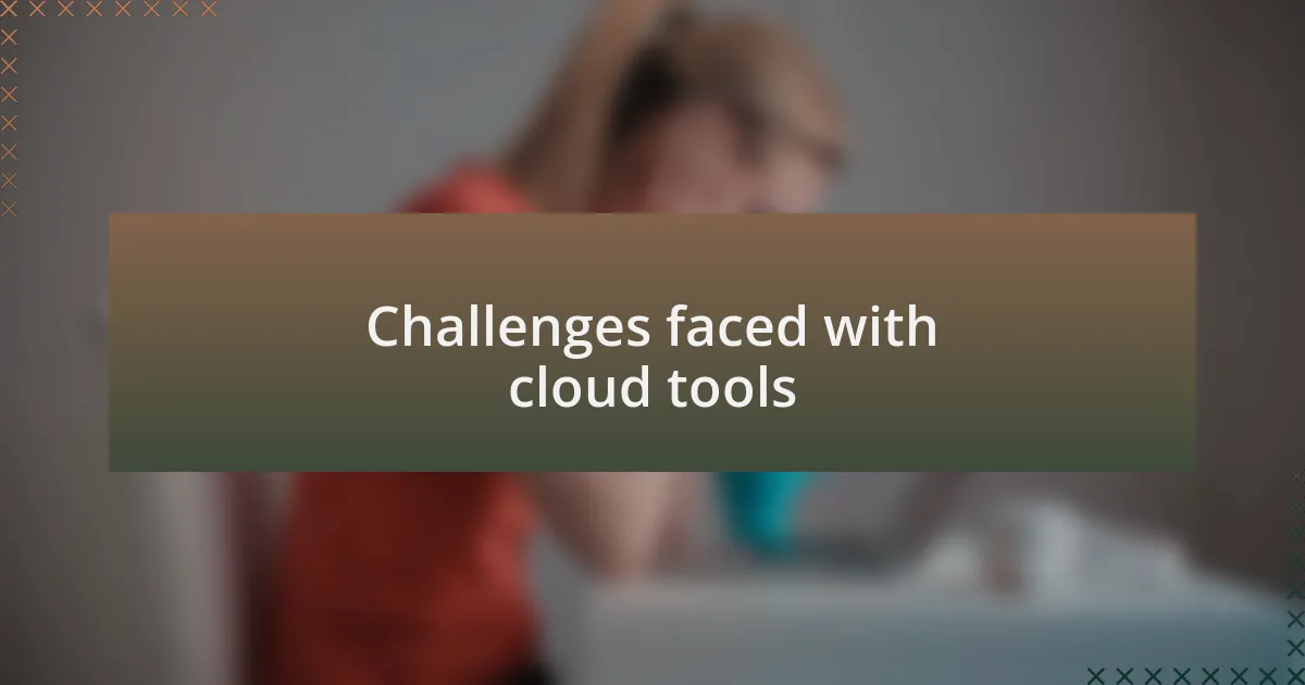 Challenges faced with cloud tools