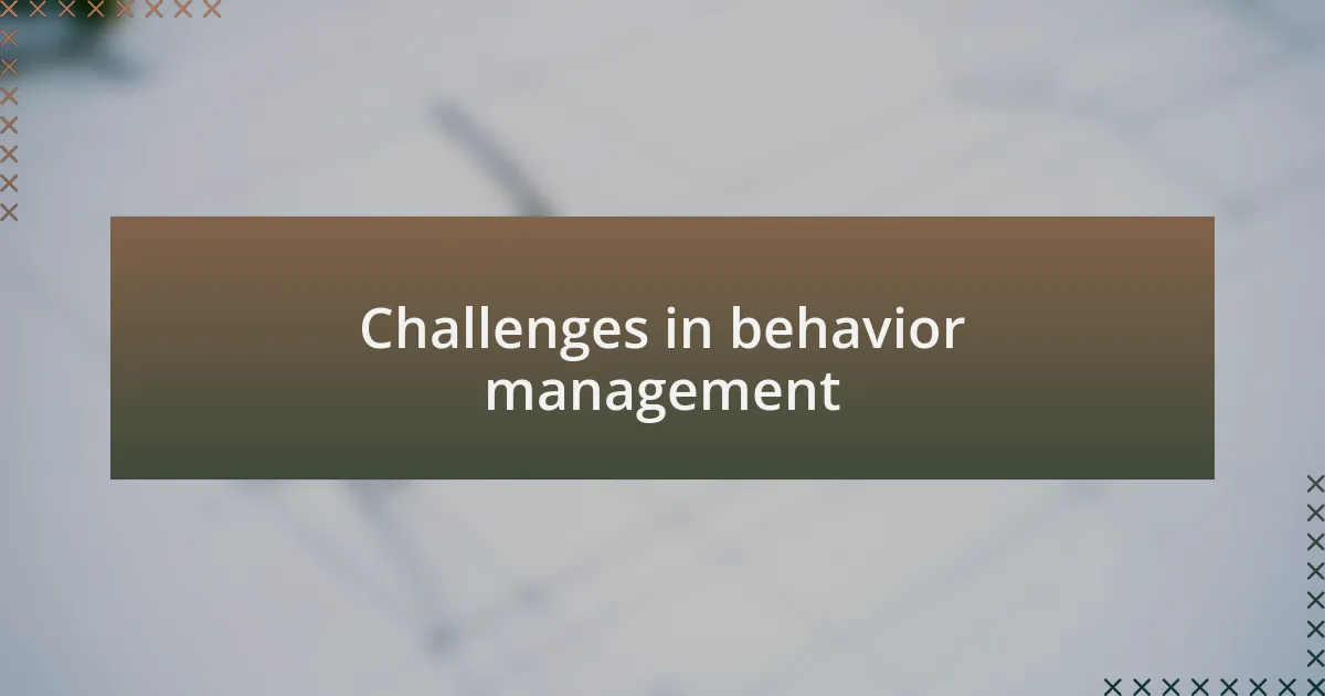 Challenges in behavior management