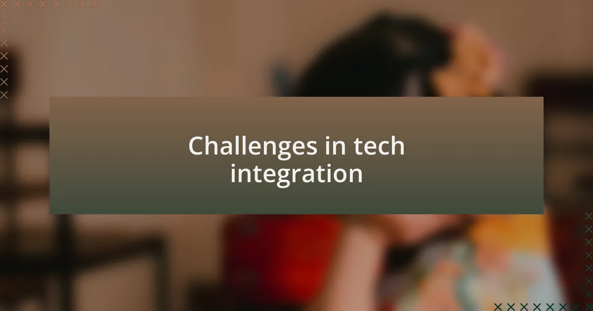Challenges in tech integration