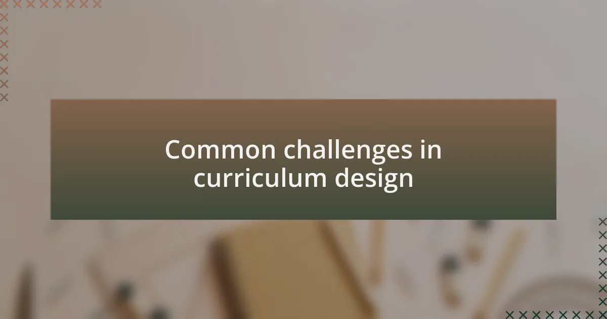 Common challenges in curriculum design