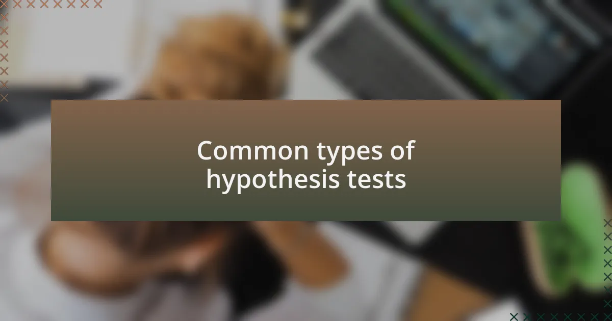 Common types of hypothesis tests