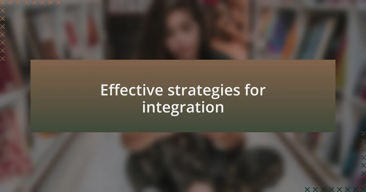 Effective strategies for integration