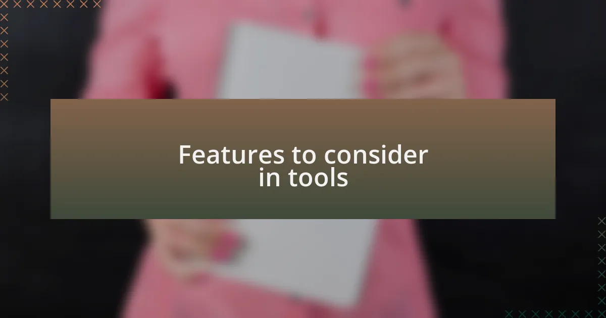 Features to consider in tools