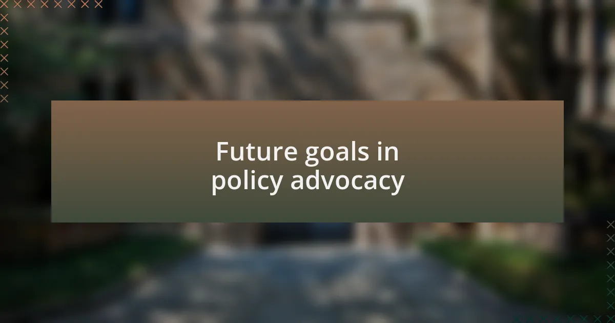 Future goals in policy advocacy