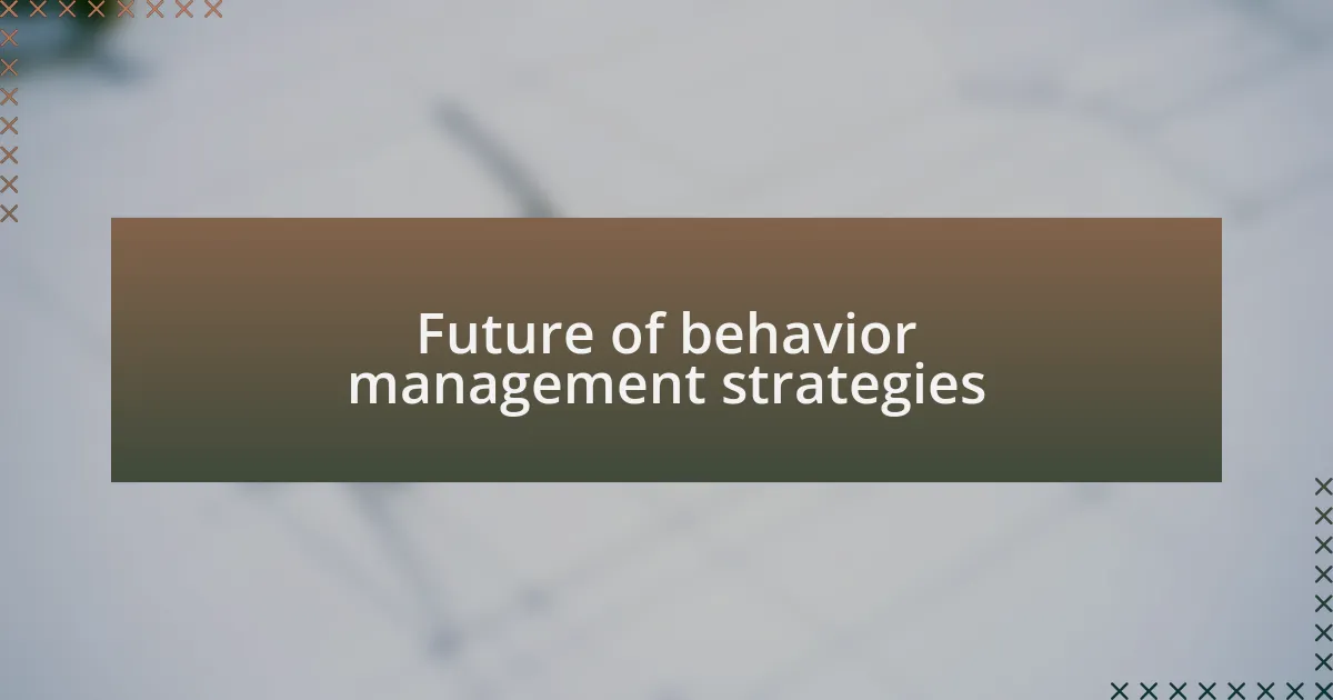 Future of behavior management strategies