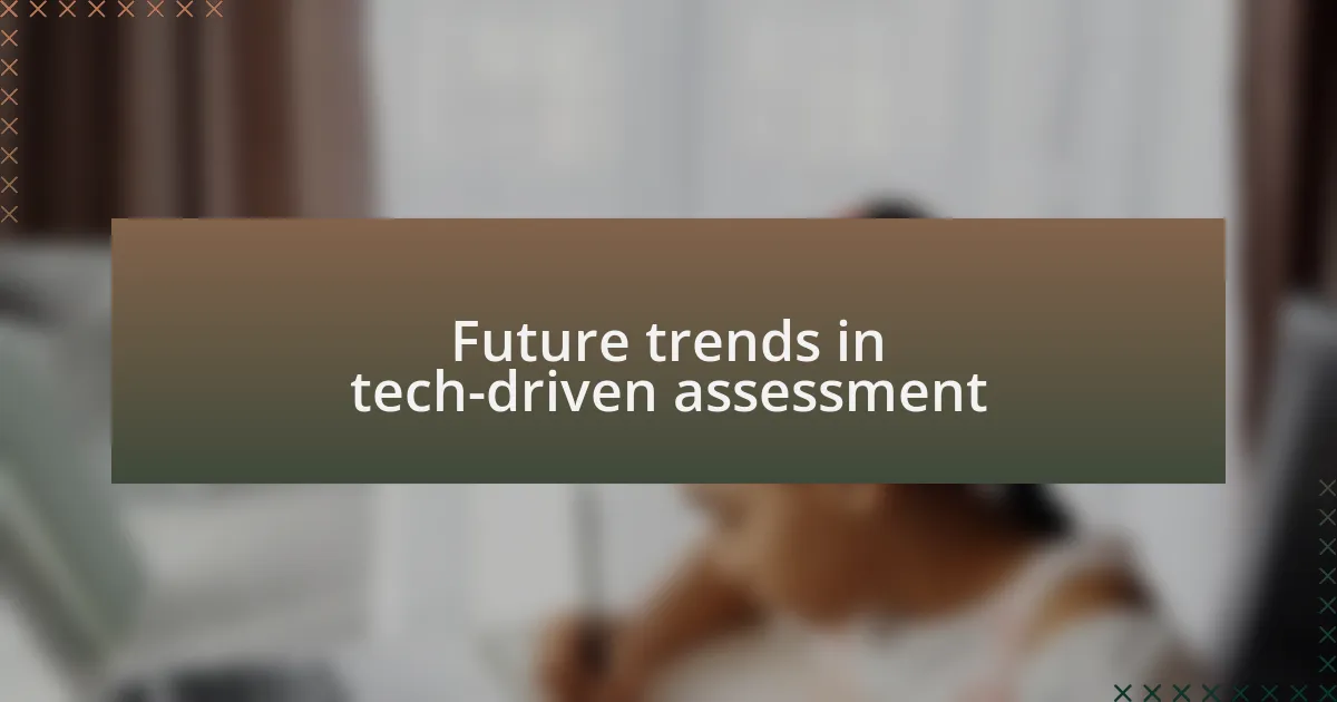 Future trends in tech-driven assessment