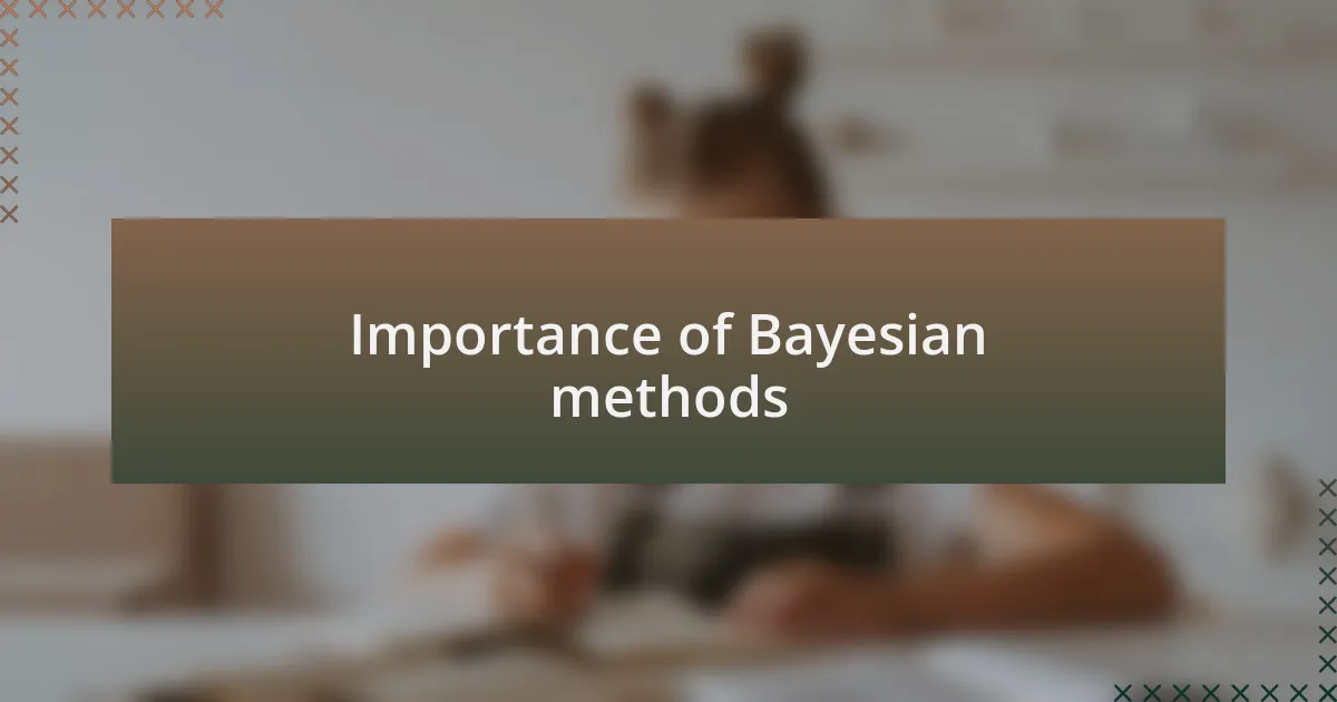 Importance of Bayesian methods