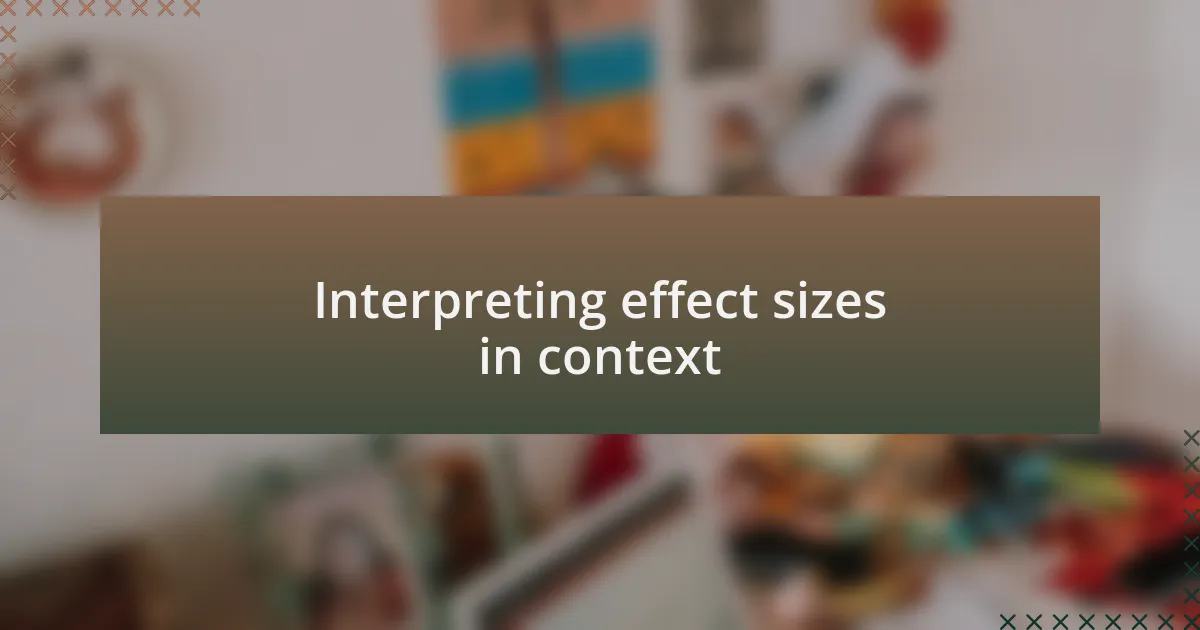 Interpreting effect sizes in context