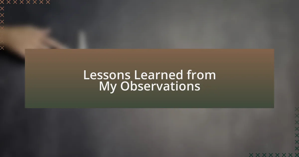 Lessons Learned from My Observations