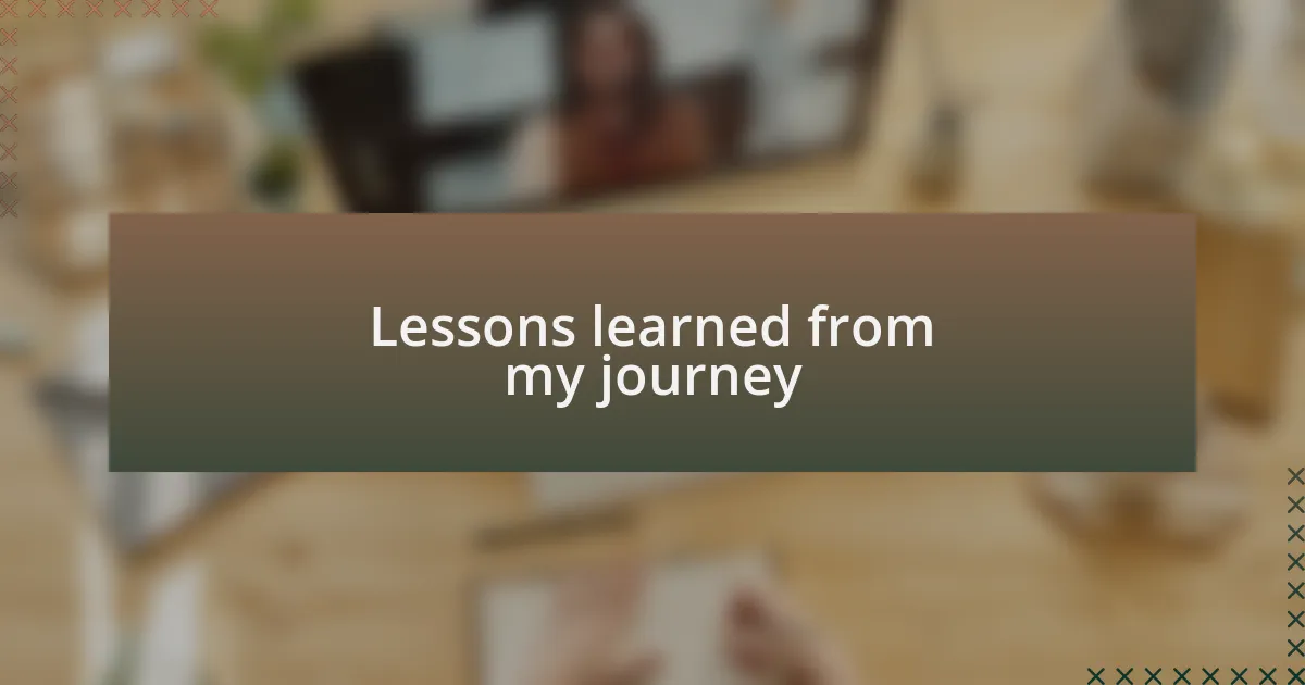 Lessons learned from my journey