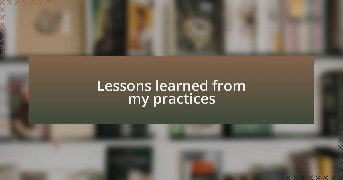 Lessons learned from my practices