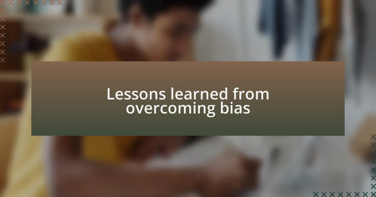 Lessons learned from overcoming bias