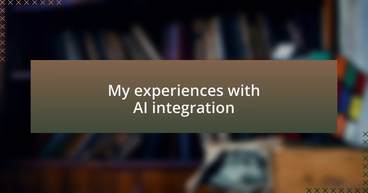 My experiences with AI integration