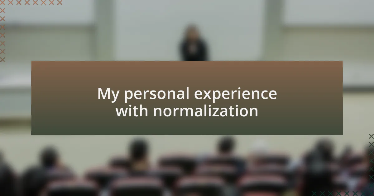 My personal experience with normalization