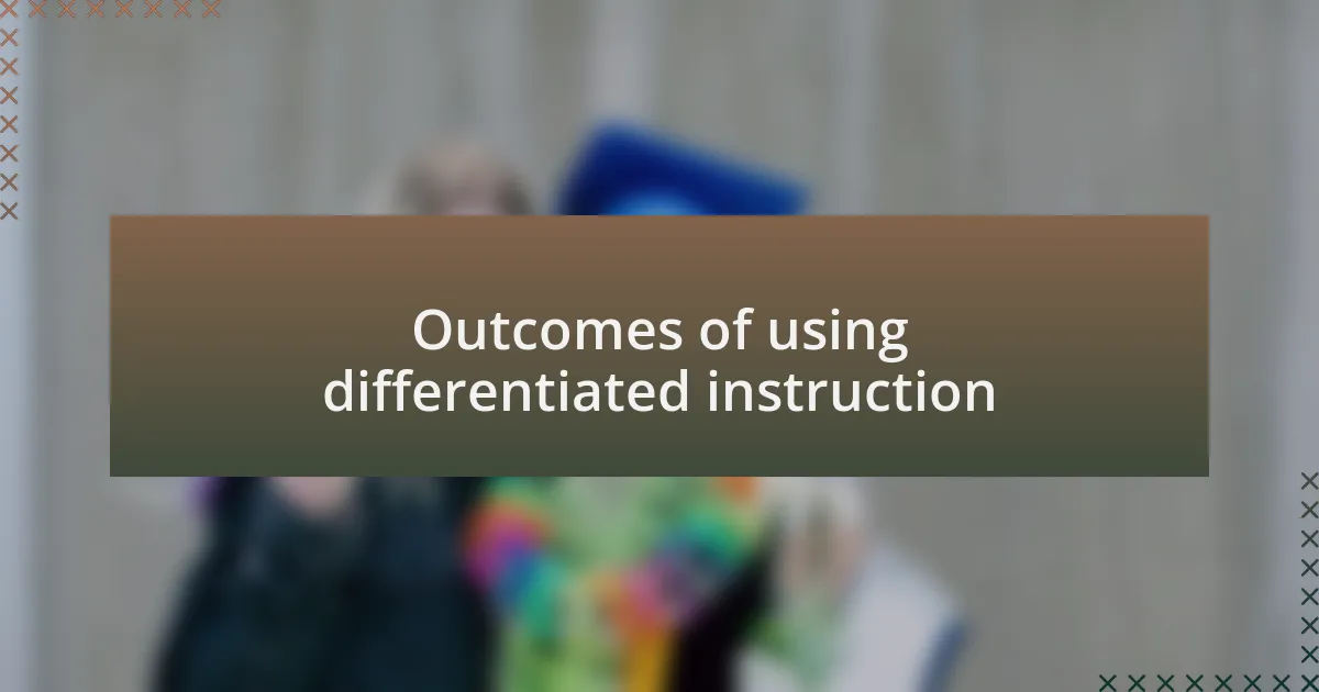 Outcomes of using differentiated instruction