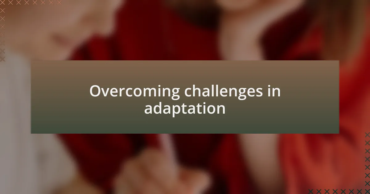 Overcoming challenges in adaptation