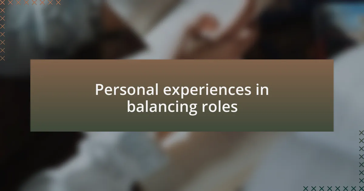 Personal experiences in balancing roles