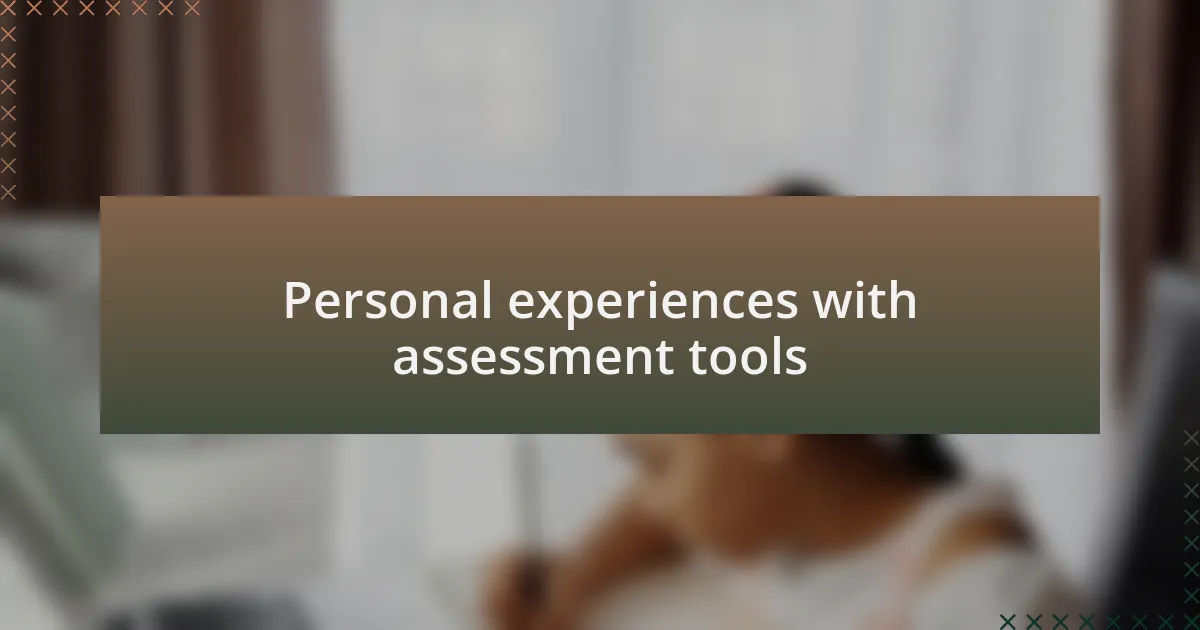 Personal experiences with assessment tools
