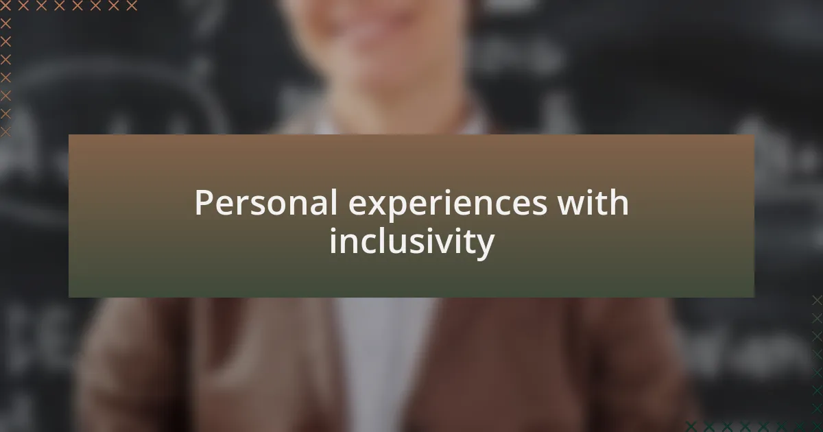 Personal experiences with inclusivity