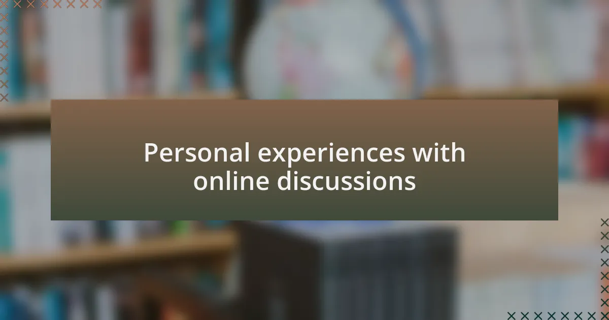 Personal experiences with online discussions