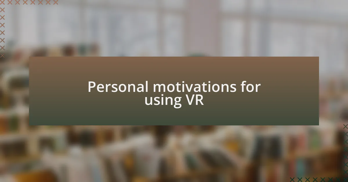Personal motivations for using VR