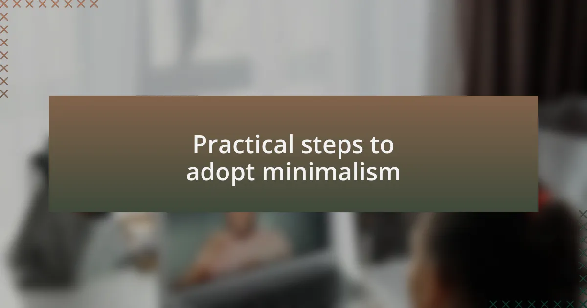 Practical steps to adopt minimalism