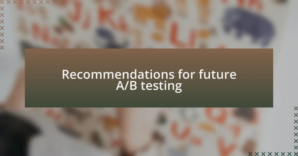 Recommendations for future A/B testing
