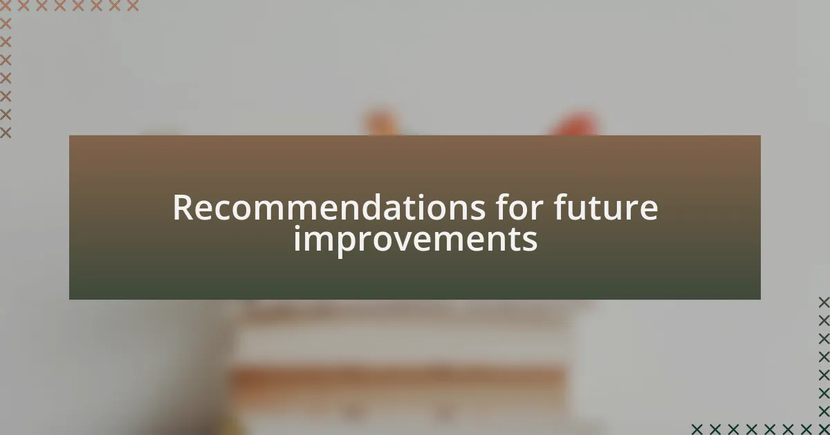 Recommendations for future improvements