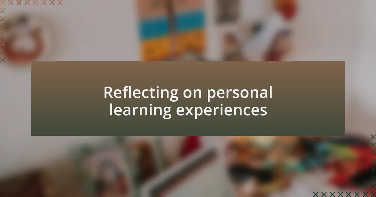 Reflecting on personal learning experiences