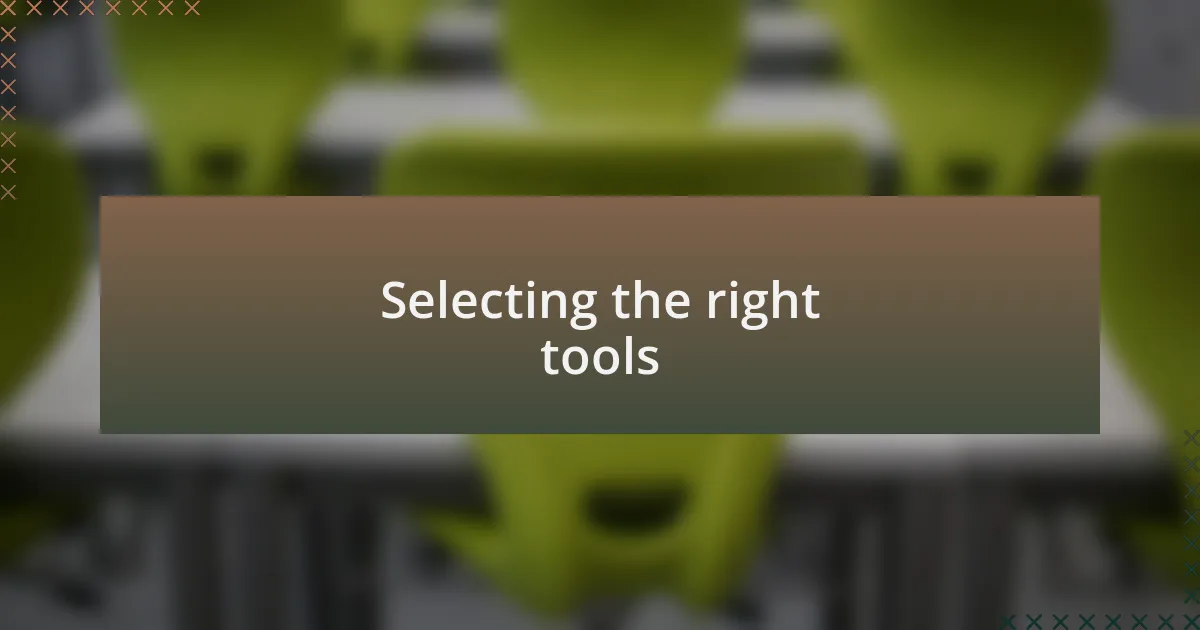 Selecting the right tools