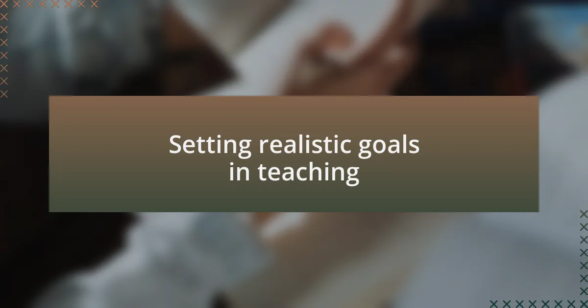 Setting realistic goals in teaching