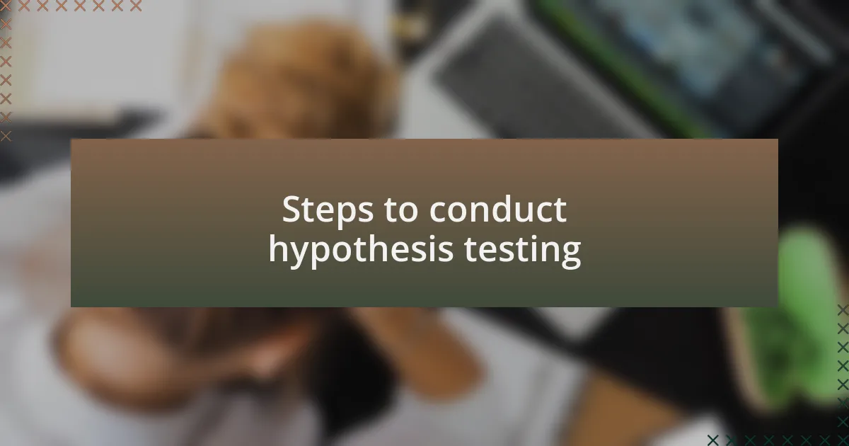 Steps to conduct hypothesis testing