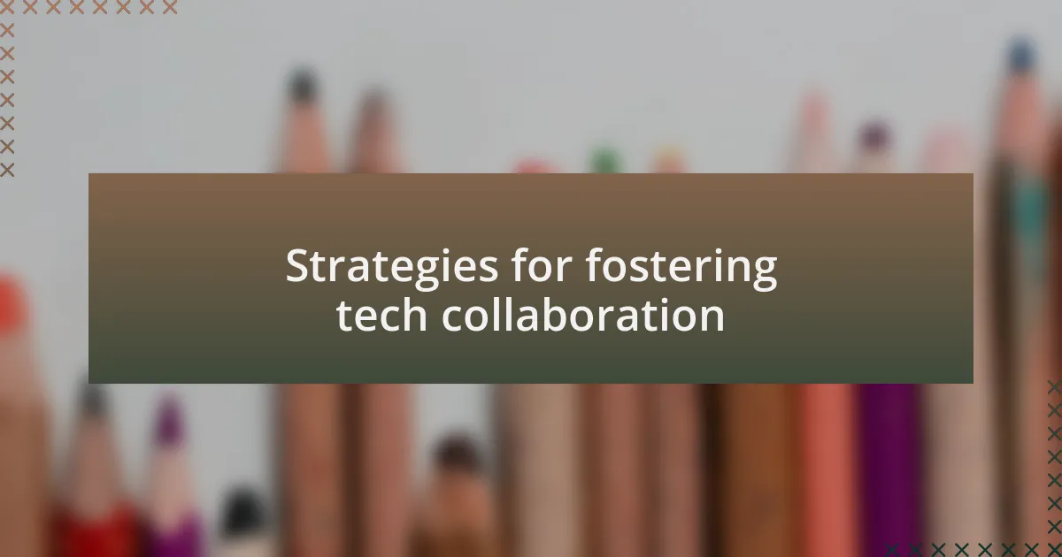 Strategies for fostering tech collaboration