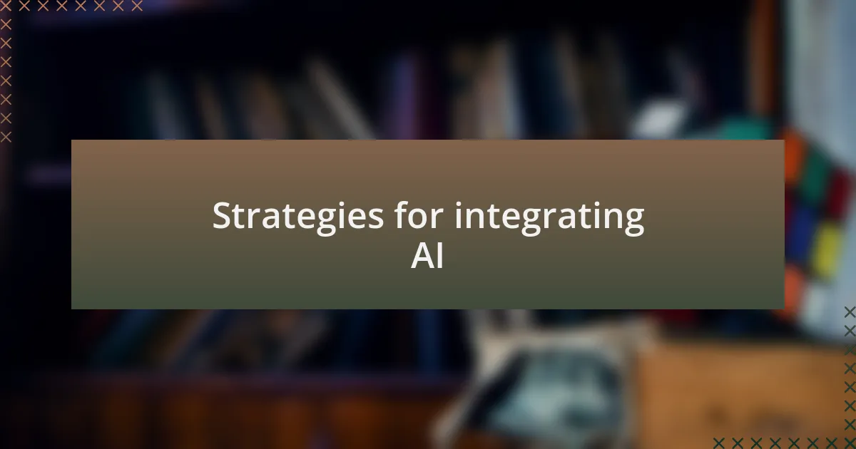 Strategies for integrating AI