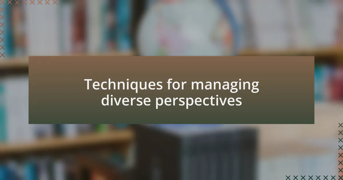 Techniques for managing diverse perspectives