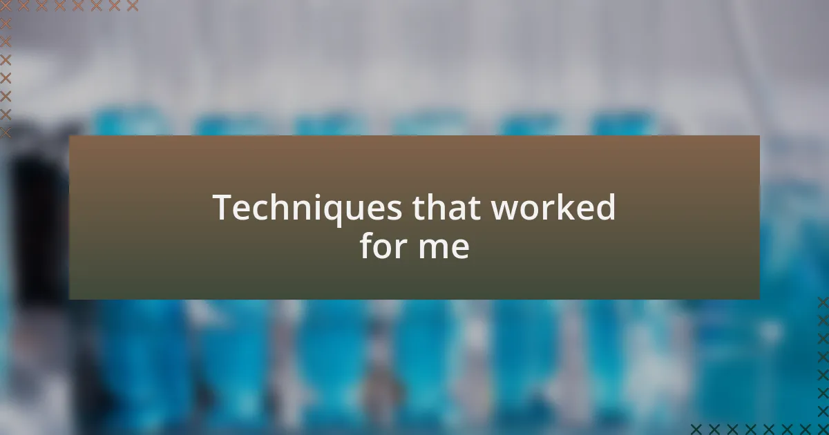Techniques that worked for me