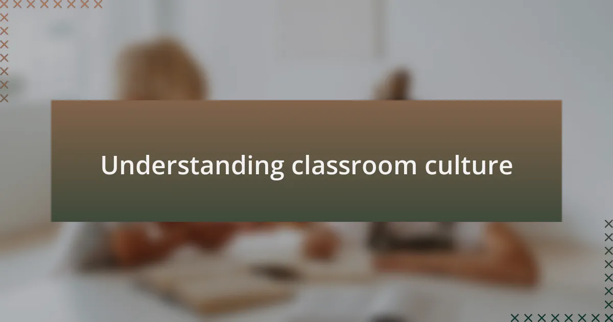 Understanding classroom culture