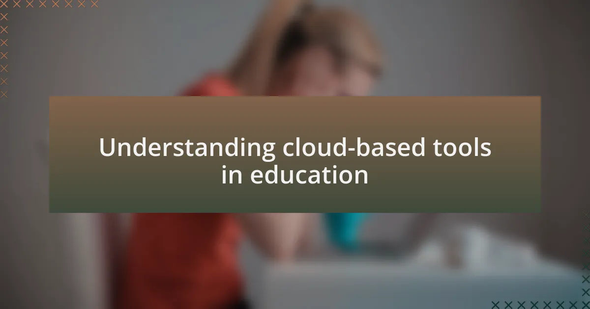 Understanding cloud-based tools in education