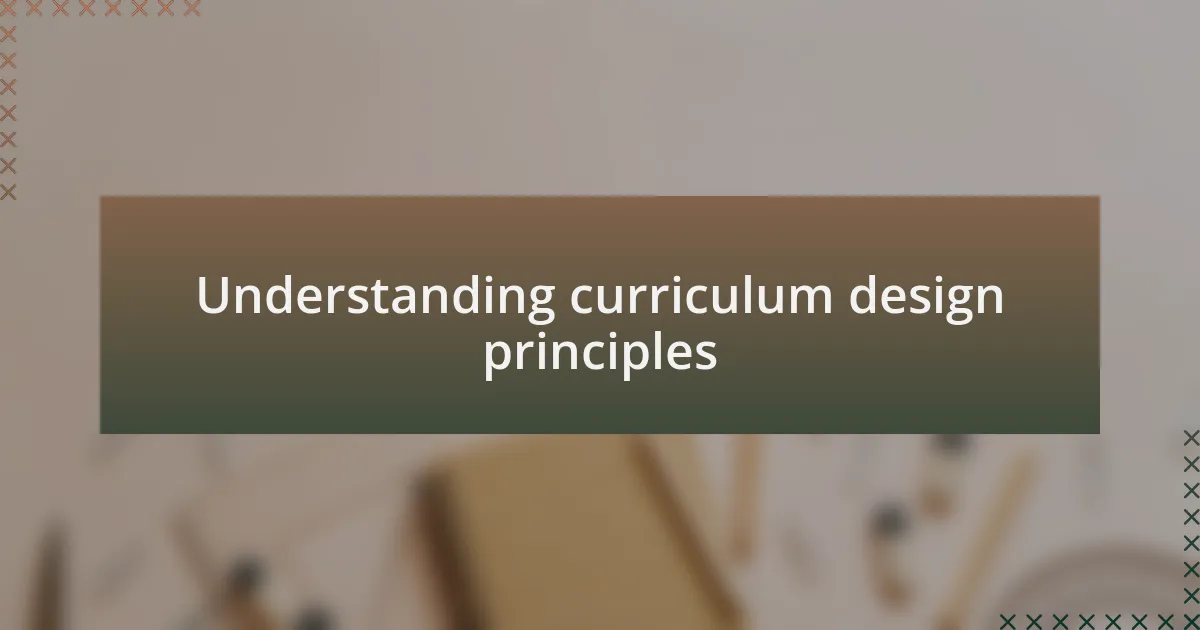 Understanding curriculum design principles