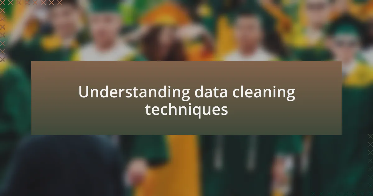 Understanding data cleaning techniques