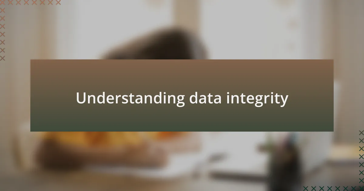 Understanding data integrity
