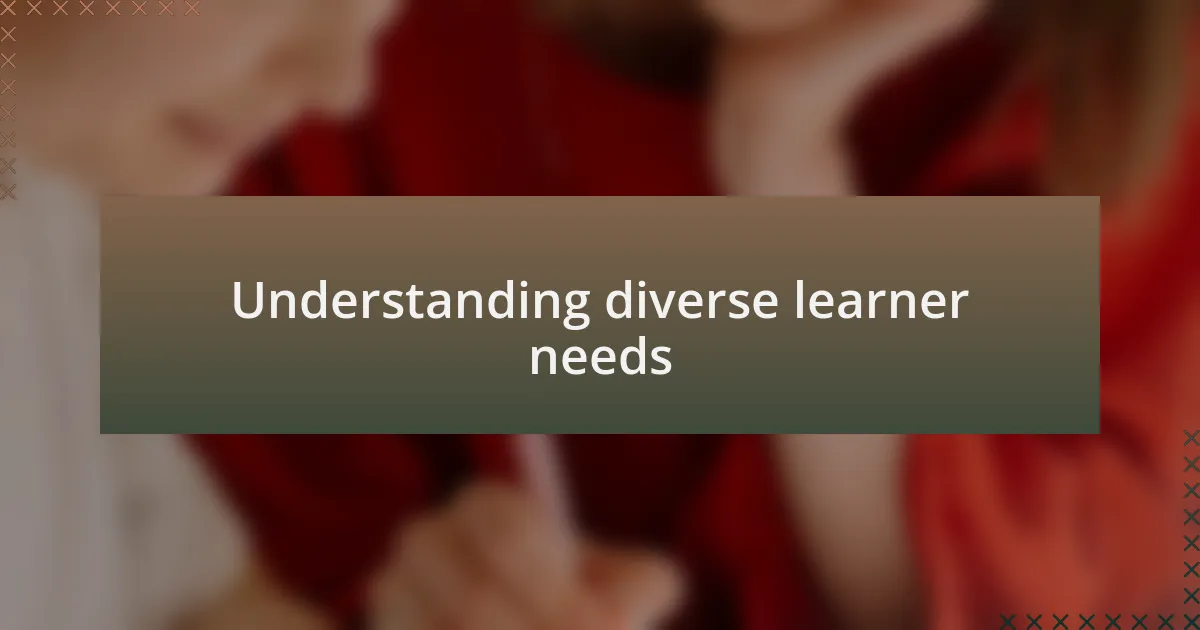 Understanding diverse learner needs