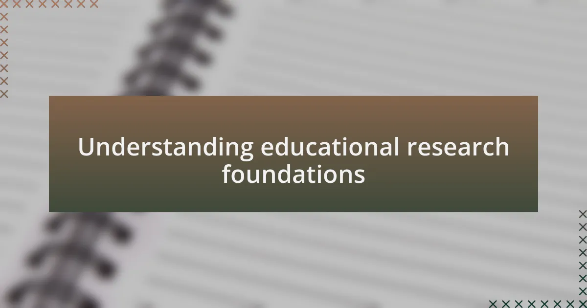 Understanding educational research foundations