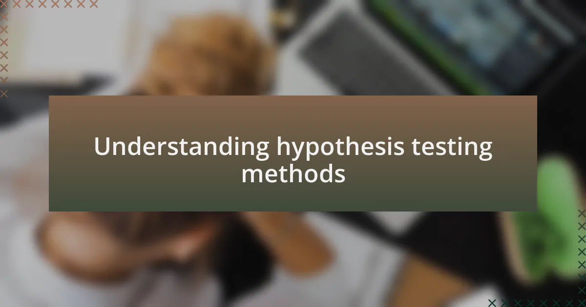 Understanding hypothesis testing methods