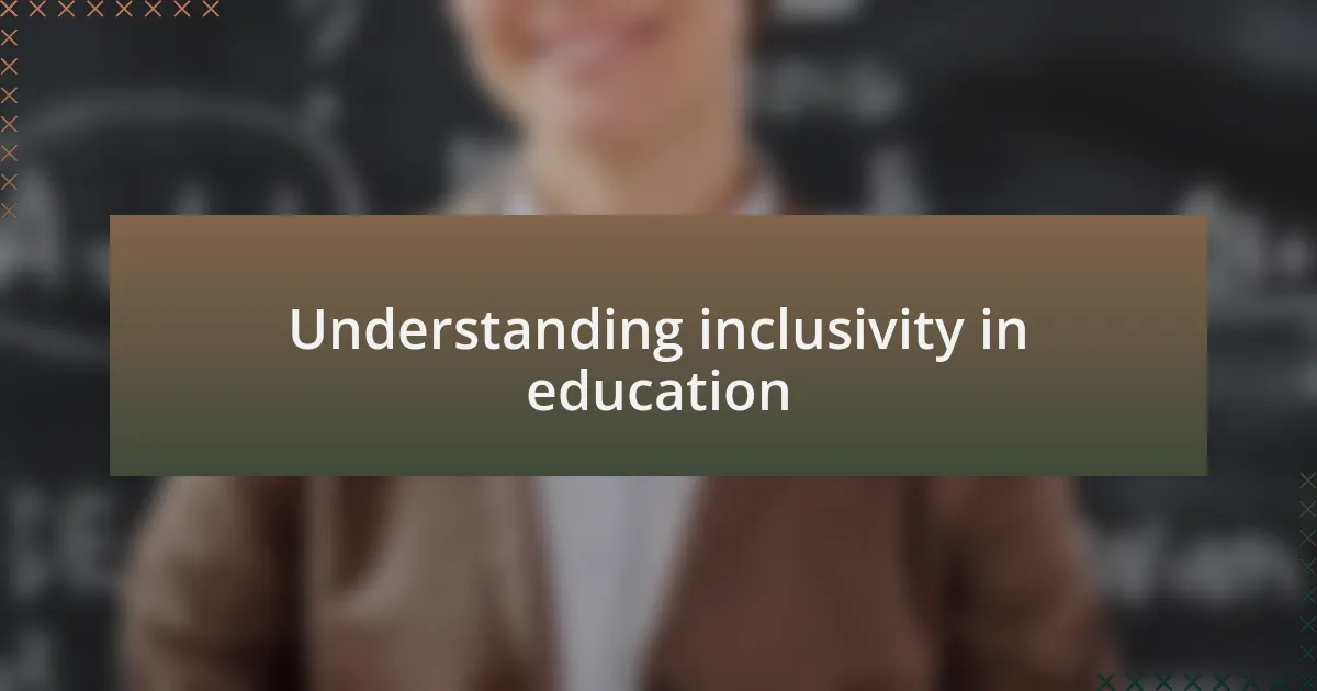 Understanding inclusivity in education