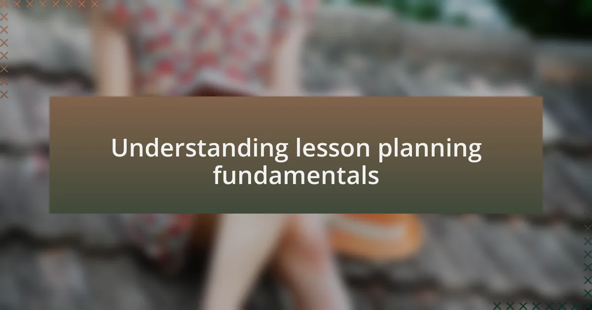 Understanding lesson planning fundamentals