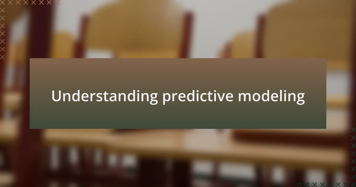 Understanding predictive modeling
